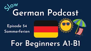 Slow German Podcast for Beginners / Episode 54 Sommerferien (A1-B1)