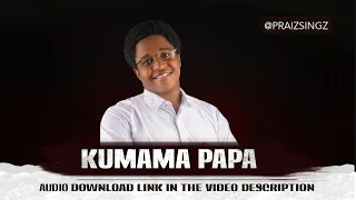 Kumama Papa - Praiz Singz Refix  [Official Lyrics] + [English Translation]