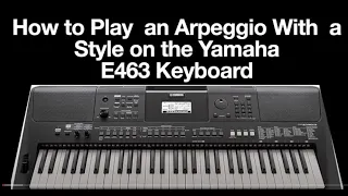 How to Play  an Arpeggio With  a Style on the Yamaha E463 Keyboard