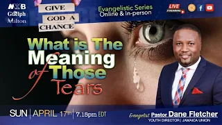 What Is The Meaning Of Those Tears? || Pastor Dane Fletcher || April 17, 2022