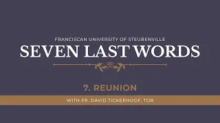 The Seven Last Words of Jesus | Seventh Word: Reunion