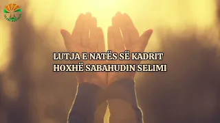 LUTJA E NATËS SË KADRIT - HOXHË SABAHUDIN SELIMI