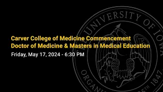 Carver College of Medicine (Doctor & Masters) Commencement - May 17, 2024