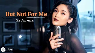 But Not For Me - Tu Pham | Live Jazz Music at Press Club | Hanoi Blues Note