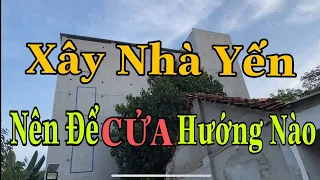 Nhà Yến Sàn Thật, Xây Nhà Yến Nên Đặt Cửa Hướng Nào.