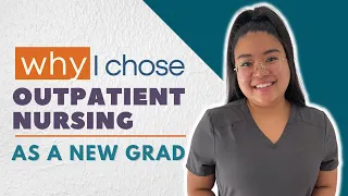 Why I chose OUTPATIENT Nursing as a NEW GRAD