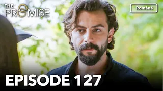 The Promise Episode 127 | Romanian Subtitle | Jurământul