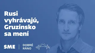 Dobré ráno: Rusi vyhrávajú, Gruzínsko sa mení (20.5.2024)