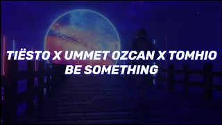 Tiësto X Ummet Ozcan X Tomhio - Be Something