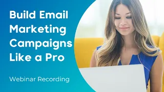 WEBINAR | Build Email Marketing Campaigns Like a Pro
