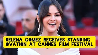 TOP STORIES Selena Gomez Receives Standing Ovation at Cannes Film Festival