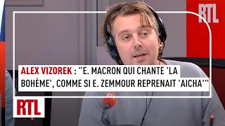 Alex Vizorek : "E. Macron qui chante 'La Bohème', comme si E. Zemmour reprenait 'Aicha' de Khaled"
