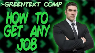 Greentext Comp: How To Get Any Job