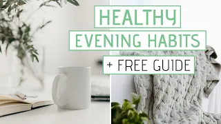HEALTHY EVENING HABITS » Night routine for self care + Free Guide