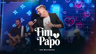 Léo Nascimento - Fim de Papo #TesteDeSofrência