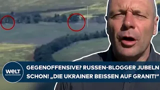 PUTINS KRIEG: Gegenoffensive? Die Russen-Blogger jubeln schon! "Die Ukrainer beißen auf Granit!"