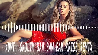 Kumi, Skolim - BAM BAM BAM (Kriss Extended Remix) 2023