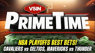 NBA PLAYOFFS EXPERT PICKS: Cavaliers vs Celtics & Mavericks vs Thunder! VSiN PrimeTime - 05-13-24