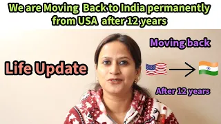 We are Moving  Back to India🇮🇳 permanently from USA🇺🇸. Life UPDATE~ Why We are moving Back To India.