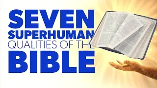 7 Superhuman Qualities of the Bible | Proof for God