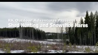 Snowshoe Hares and Shed Hunting - RK Outdoor Adventures S1 E2