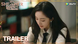 Trailer EP23-24 | Did you still like him? Yang Hua was jealous | WeTV | She and Her Perfect Husband