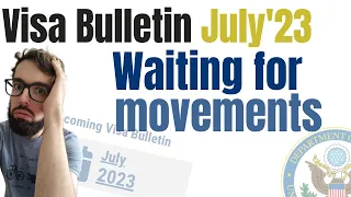 Visa Bulletin July 2023 - waiting for movements