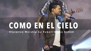 Roberts Green BARAK en su IGLESIA TBA - Como en el cielo (Here As In Heaven - Elevation Worship)