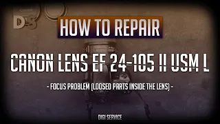 How to repair Canon lens EF 24-105 F4 II USM L - Focus problem (Loosed parts)