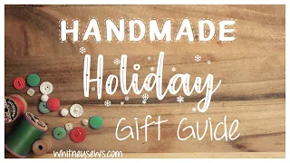 Handmade Holiday Gift Guide 2019 - Whitney Sews