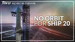 Starship 20 Won’t Go to Orbit // TMRO Space News