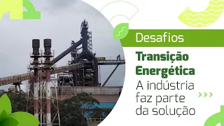 Desafios da Transição Energética | A indústria faz parte da solução