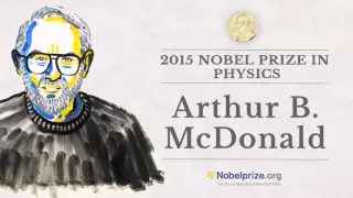 Portrait of a Nobel Laureate: Arthur B. McDonald, 2015 Nobel Prize in Physics