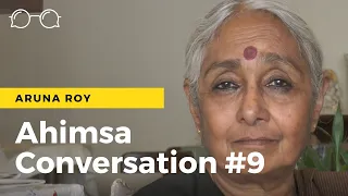 Ahimsa Conversations # 9 Aruna Roy