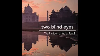 The Partition of India – Part 2: Two Blind Eyes