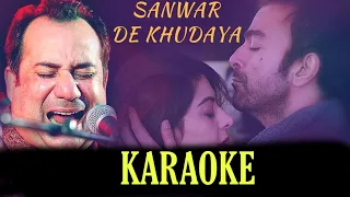 Sanwar De Khudaya (Rahat Fateh Ali Khan) - KARAOKE With Lyrics || Arth The Destination