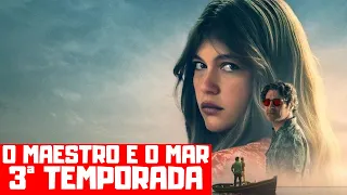 O MAESTRO E O MAR 3ª TEMPORADA | QUANDO CHEGA NA NETFLIX?