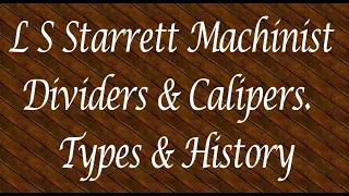 L S Starrett Machinist Dividers & Calipers. Types & History