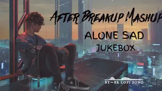 After Breakup Mashup | Breakup Mashup [Slowed + Reverb] | Arijit Singh Zack Knight | BRLOFISONG