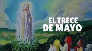 EL TRECE DE MAYO LA VIRGEN MARÍA bajó de los cielos a Cova de Iria