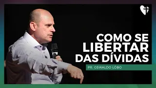 Como se Libertar das Dívidas - Pr. Oswaldo Lôbo