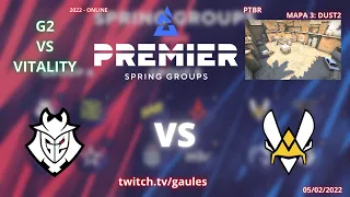 G2 VS VITALITY - DUST2 (MAPA 3)(MD3)(PTBR GAULES) - BLAST PREMIER SPRING GROUPS 2022