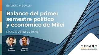 Espacio MEGAQM | 30-05-2024 | Balance del primer semestre político y económico de Milei.