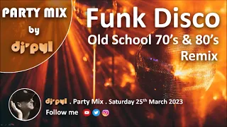 Party Mix Old School Funk & Disco Remix 70's & 80's by DJ' PYL #25March2023