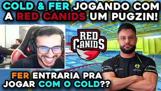 🔥 COLD & FER EM MEIO A POLÊMICA DE TRANSFERÊNCIA JOGANDO COM A RED CANIDS UNS PUGS!!