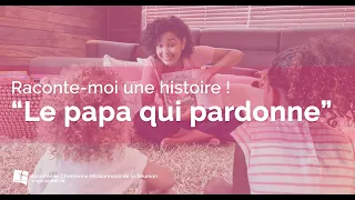 Raconte-moi une histoire ! "Le papa qui pardonne"