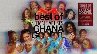 GHANA GOSPEL MIX - BEST OF FEMALE ARTISTS 2024