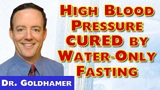 Water Fasting w/Vegan Diet Cures High Blood Pressure - Dr. Goldhamer