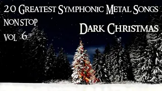 20 Greatest Symphonic Metal Songs NON STOP  VOL. 6  DARK CHRISTMAS