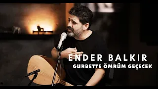 Ender Balkır - Gurbette Ömrüm Geçecek